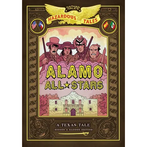 Alamo All-Stars: Bigger & Badder Edition (Nathan Hale's Hazardous Tales #6): A Texas Tale