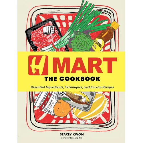 H Mart: The Cookbook: Essential Ingredients, Techniques, and Korean Recipes