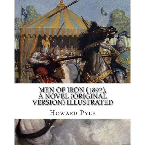Men of Iron (1892), By Howard Pyle A NOVEL (Original Version) illustrated: Howard Pyle (March 5, 1853 - November 9, 1911) was an American illustrator