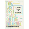 The Last Best Place on the Internet: A Human History of Wikipedia
