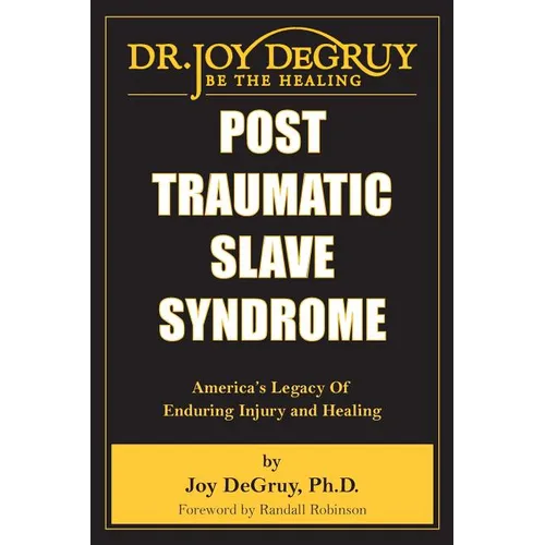 Post Traumatic Slave Syndrome: America's Legacy of Enduring Injury and Healing