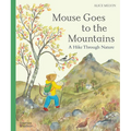Mouse Goes to the Mountains: A Hike Through Nature