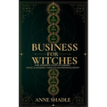 Business for Witches: One Woman's Story of Making Magic & Meaning Through Entrepreneurship