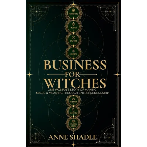 Business for Witches: One Woman's Story of Making Magic & Meaning Through Entrepreneurship
