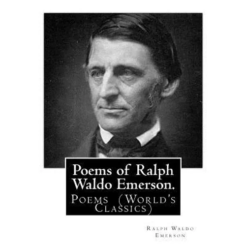 Poems of Ralph Waldo Emerson. By: Ralph Waldo Emerson: Poems (World's Classics)