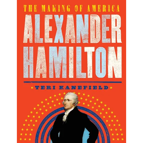 Alexander Hamilton: The Making of America