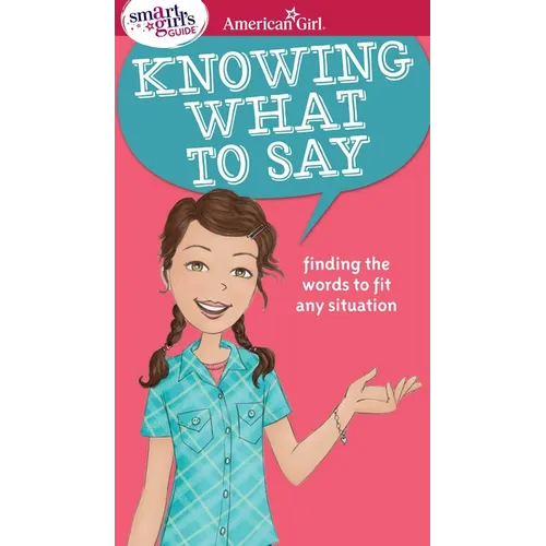 A Smart Girl's Guide: Knowing What to Say: Finding the Words to Fit Any Situation
