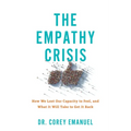 The Empathy Crisis: How We Lost Our Capacity to Feel, and What It Will Take to Get It Back