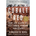 Cobalt Red: How the Blood of the Congo Powers Our Lives