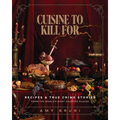 Cuisine to Kill for (New 2026 Cookbook): Over 50 Recipes and True Crime Stories from the World's Most Haunted Places