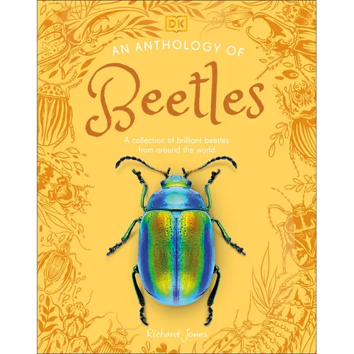 An Anthology of Beetles: A Collection of Brilliant Beetles from Around the World - Hardcover