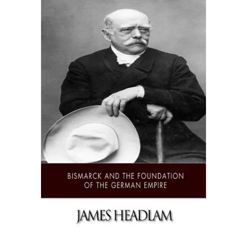 Bismarck and the Foundation of the German Empire