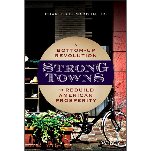 Strong Towns: A Bottom-Up Revolution to Rebuild American Prosperity