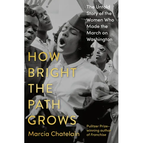 How Bright the Path Grows: The Untold Story of the Women Who Made the March on Washington