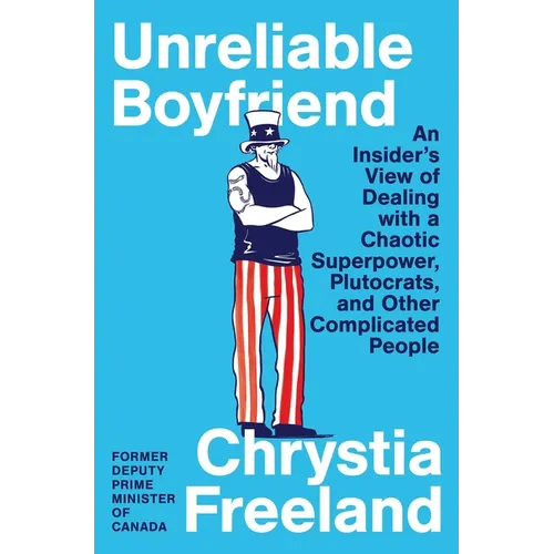 Unreliable Boyfriend: An Insider's View of Dealing with a Chaotic Superpower, Plutocrats, and Other Complicated People