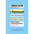 I Want to Be Famous: When Everybody and Nobody Is a Celebrity