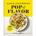 Love and Lemons Pop of Flavor: 100 Saucy, Spicy, Crunchy, Herby, Tangy Recipes for Craveable Everyday Cooking