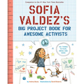 Sofia Valdez's Big Project Book for Awesome Activists