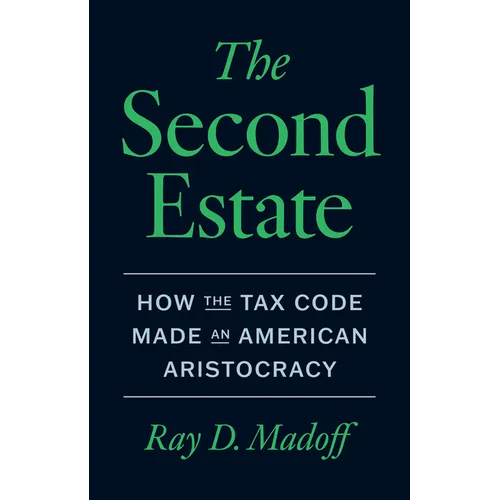 The Second Estate: How the Tax Code Made an American Aristocracy
