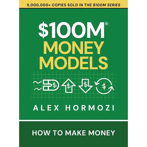 $100M Money Models: How To Make Money