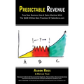 Predictable Revenue: Turn Your Business Into a Sales Machine with the $100 Million Best Practices of Salesforce.com