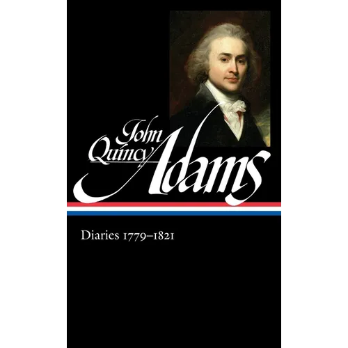 John Quincy Adams: Diaries Vol. 1 1779-1821 (Loa #293)