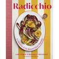 Radicchio: A Celebration of the Beloved Italian Vegetable