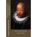 Great Astronomers: Tycho Brahe Robert Stawell Ball