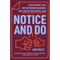 Notice and Do: Raise Capable Kids, End Motherhood Burnout, and Lighten Your Mental Load
