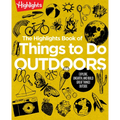 The Highlights Book of Things to Do Outdoors: Fun Nature Book of Stem Activities and Outdoor Games for Curious Kids 7 and Up, 100+ Ways to Explore Out