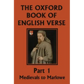 The Oxford Book of English Verse, Part 1: Medievals to Marlowe (Yesterday's Classics)