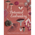 Botanical Embroidery: A Garden of Plant and Flower Designs to Stitch