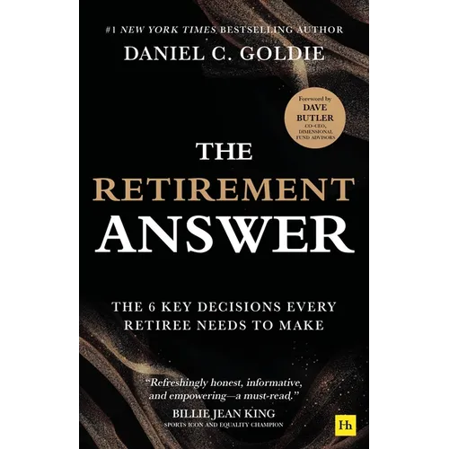The Retirement Answer: The Six Key Decisions Every Retiree Needs to Make