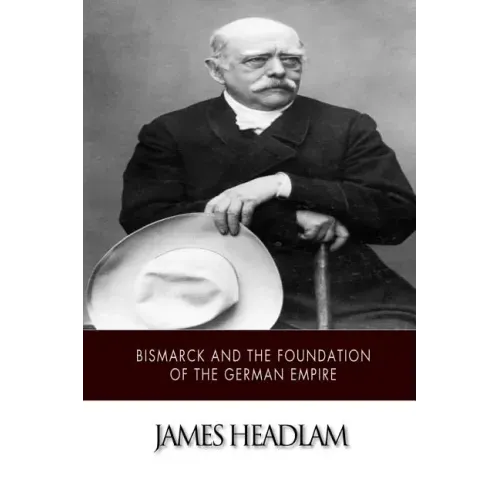 Bismarck and the Foundation of the German Empire