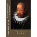 Great Astronomers: Tycho Brahe Robert Stawell Ball