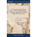 The Life and Death of Sir Thomas Moore, ... Written by William Rooper, ... To Which are Added From Sir Thomas's English Works Some Letters