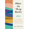 When No Thing Works: A Zen and Indigenous Perspective on Resilience, Shared Purpose, and Leadership in the Timeplace of Collapse