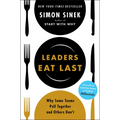 Leaders Eat Last: Why Some Teams Pull Together and Others Don't