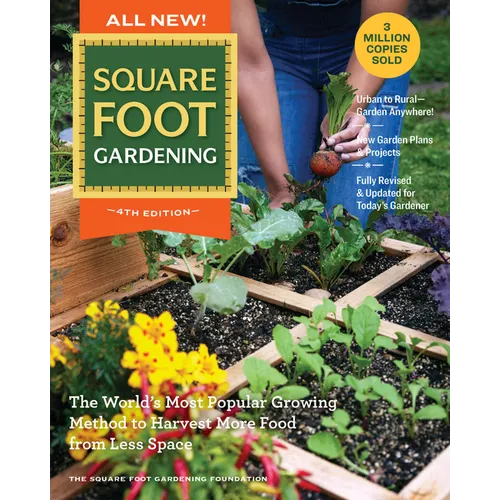 All New! Square Foot Gardening, 4th Edition: The World's Most Popular Growing Method to Harvest More Food from Less Space - Urban to Rural-Garden Anyw
