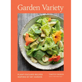 Garden Variety: Plant-Focused Recipes Inspired by My Garden