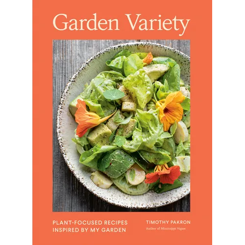 Garden Variety: Plant-Focused Recipes Inspired by My Garden