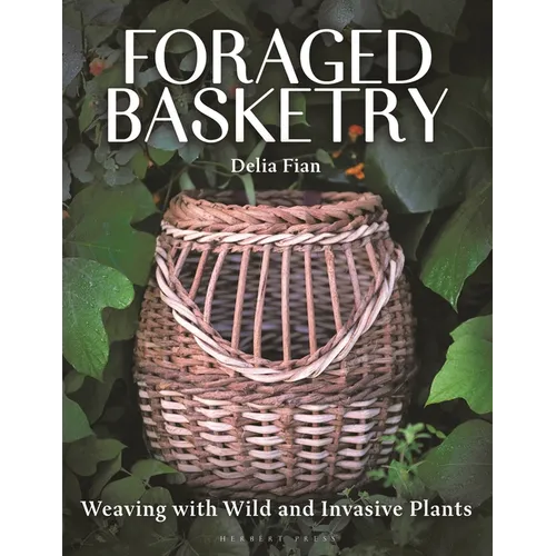 Foraged Basketry: Weaving with Wild and Invasive Plants