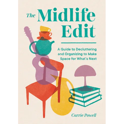 The Midlife Edit: A Guide to Decluttering and Organizing to Make Space for What's Next