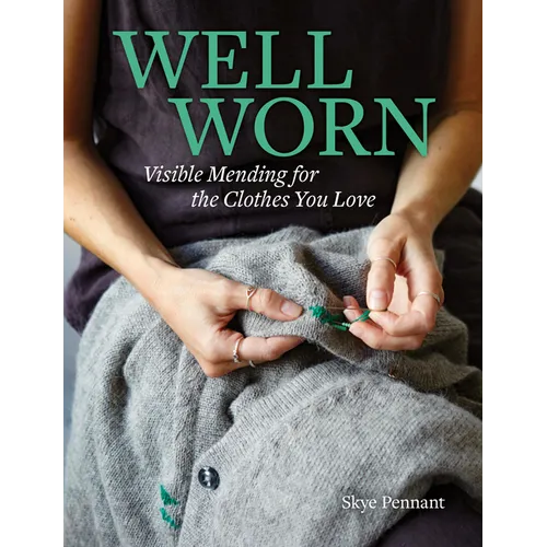 Well Worn: Visible Mending for the Clothes You Love