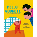 Hello, Goodbye: A Book of Transitions