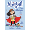 Abigail and the Career Day Catastrophe: It's Time to Be a Hero... Right?