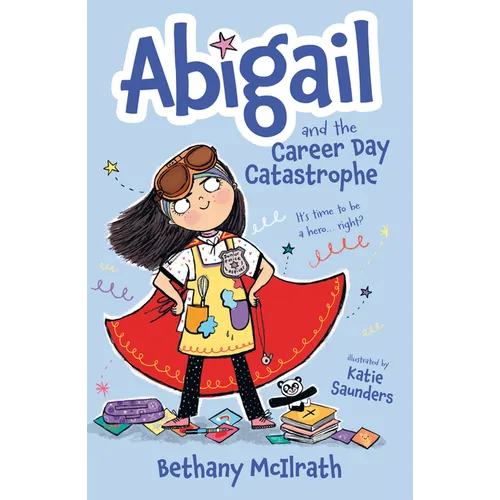 Abigail and the Career Day Catastrophe: It's Time to Be a Hero... Right?