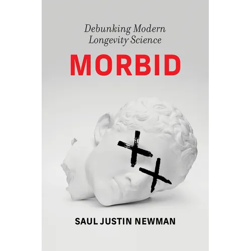 Morbid: Debunking Modern Longevity Science