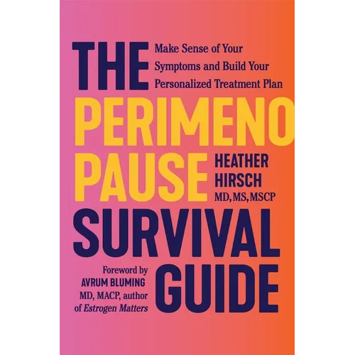 The Perimenopause Survival Guide: Make Sense of Your Symptoms and Build Your Personalized Treatment Plan