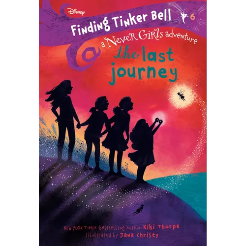 Finding Tinker Bell #6: The Last Journey (Disney: The Never Girls)